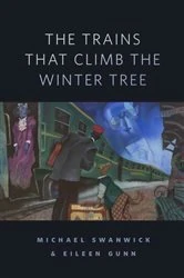 Book cover of The Trains That Climb the Winter Tree by Michael Swanwick