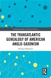 Book cover of The Transatlantic Genealogy of American Anglo-Saxonism by Michael Modarelli