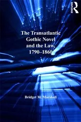Book cover of The Transatlantic Gothic Novel and the Law, 1790–1860 by Bridget M. Marshall