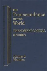 Book cover of The Transcendence of the World: Phenomenological Studies by Richard Holmes