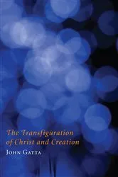 Book cover of The Transfiguration of Christ and Creation by John Gatta