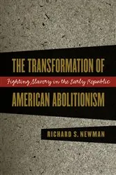 Book cover of The Transformation of American Abolitionism by Richard S. Newman