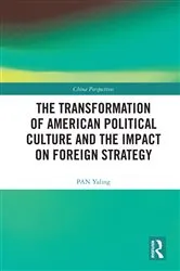 Book cover of The Transformation of American Political Culture and the Impact on Foreign Strategy by PAN Yaling