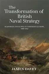 Book cover of The Transformation of British Naval Strategy by James Davey