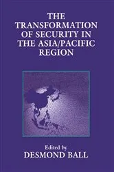 Book cover of The Transformation of Security in the Asia/Pacific Region by Desmond Ball