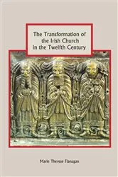 Book cover of The Transformation of the Irish Church in the Twelfth Century by Marie Therese Flanagan