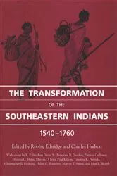 Book cover of The Transformation of the Southeastern Indians, 1540-1760 by Robbie Ethridge