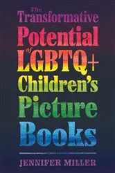 Book cover of The Transformative Potential of LGBTQ+ Children’s Picture Books by Jennifer Miller