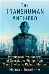 Book cover of The Transhuman Antihero by Michael Grantham