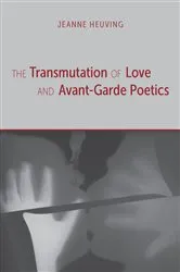 Book cover of The Transmutation of Love and Avant-Garde Poetics by Jeanne Heuving