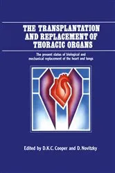 Book cover of The Transplantation and Replacement of Thoracic Organs by D.K. Cooper
