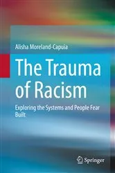 Book cover of The Trauma of Racism by Alisha Moreland-Capuia