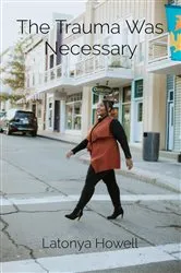 Book cover of The Trauma Was Necessary by Howell, Latonya, L