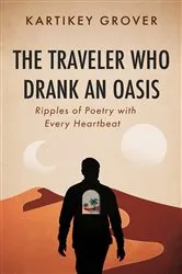 Book cover of The Traveler Who Drank an Oasis by Kartikey Grover