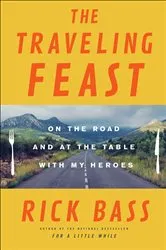 Book cover of The Traveling Feast by Rick Bass