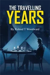 Book cover of THE TRAVELLING YEARS by ROLAND  T WOODWARD