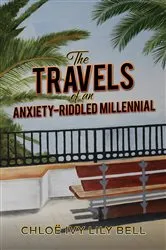 Book cover of The Travels of an Anxiety-Riddled Millennial by Chloë Ivy Lily Bell