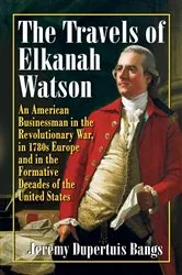 Book cover of The Travels of Elkanah Watson by Jeremy Dupertuis Bangs