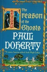 Book cover of The Treason of the Ghosts (Hugh Corbett Mysteries, Book 12) by Paul Doherty