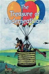 Book cover of The Treasure Of Underneathland by D. J. Flamson
