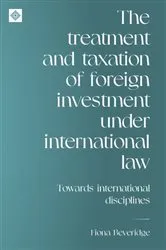 Book cover of The treatment and taxation of foreign investment under international law by Fiona Beveridge