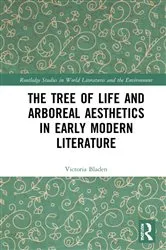 Book cover of The Tree of Life and Arboreal Aesthetics in Early Modern Literature by Victoria Bladen