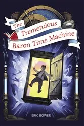Book cover of The Tremendous Baron Time Machine by Eric Bower