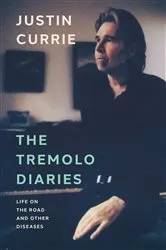 Book cover of The Tremolo Diaries by Justin Currie