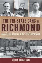 Book cover of The Tri-State Gang in Richmond: Murder and Robbery in the Great Depression by Selden Richardson