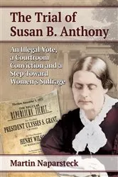 Book cover of The Trial of Susan B. Anthony by Martin Naparsteck