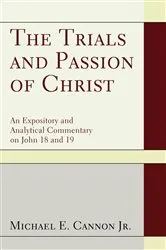 Book cover of The Trials and Passion of Christ by Michael E.Jr. Cannon