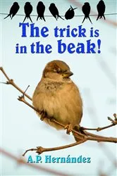 Book cover of The Trick Is in the Beak by A.P. Hernández
