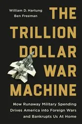 Book cover of The Trillion Dollar War Machine by William D Hartung