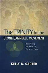 Book cover of The Trinity in the Stone-Campbell Movement by Kelly D. Carter