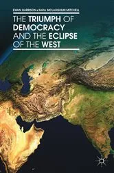 Book cover of The Triumph of Democracy and the Eclipse of the West by Ewan Harrison