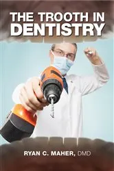 Book cover of The Trooth in Dentistry by Ryan C. Maher