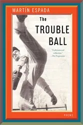 Book cover of The Trouble Ball: Poems by Martín Espada