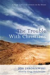 Book cover of The Trouble With Christians by Jon Jaroszewski