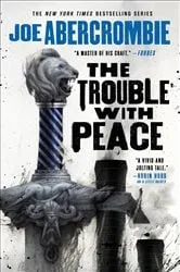Book cover of The Trouble with Peace by Joe Abercrombie