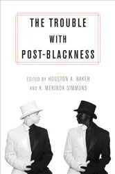 Book cover of The Trouble with Post-Blackness by Houston Baker  Jr.
