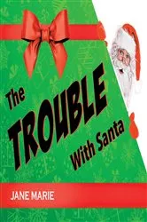 Book cover of The Trouble With Santa by Jane Marie