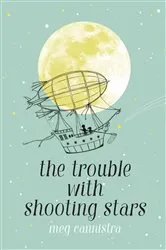 Book cover of The Trouble with Shooting Stars by Meg Cannistra