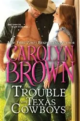 Book cover of The Trouble with Texas Cowboys by Carolyn Brown