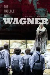 Book cover of The Trouble with Wagner by Michael P. Steinberg