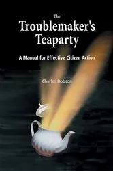 Book cover of The Troublemaker's Teaparty by Charles Dobson
