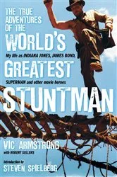 Book cover of The True Adventures of the World's Greatest Stuntman by Vic Armstrong