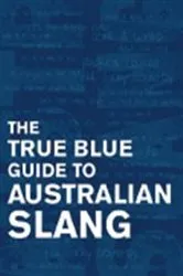 Book cover of The True Blue Guide to Australian Slang by Unknown