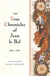 Book cover of The True Chronicles of Jean le Bel, 1290 - 1360 by Jean Le Bel