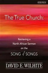 Book cover of The True Church by David E. Wilhite