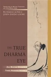 Book cover of The True Dharma Eye by John Daido Loori